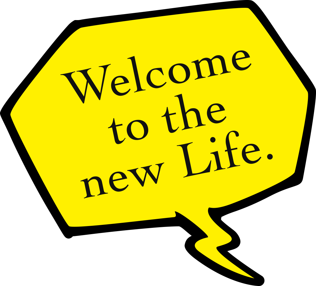 Welcome to the new Life.